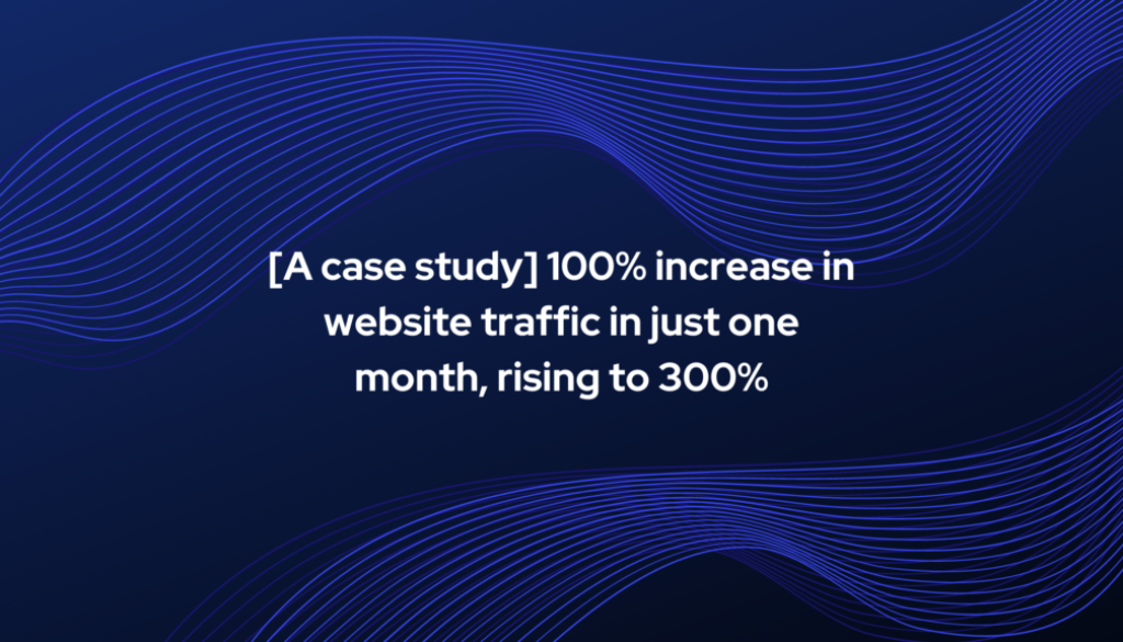 Hundred percent increase in web traffic in first month - case study